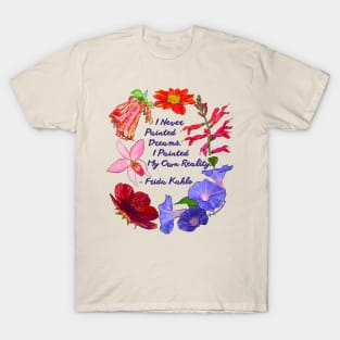Frida Kahlo: I never painted dreams I painted my own reality T-Shirt